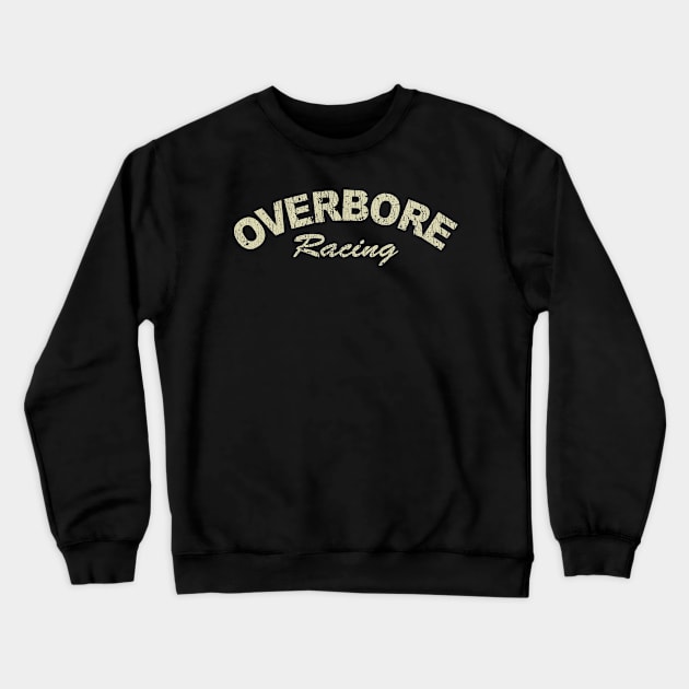 Overbore Racing 2007 Crewneck Sweatshirt by JCD666